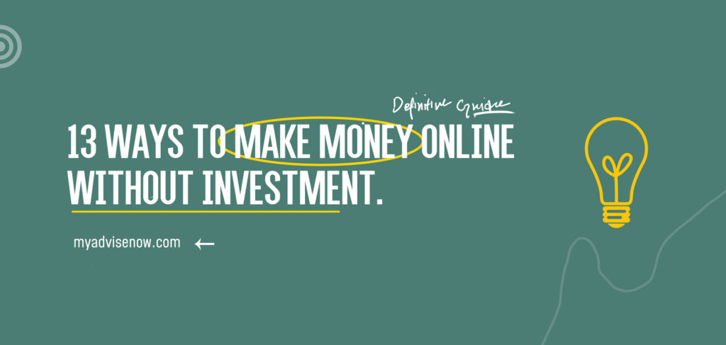 13 Ways to Make Money Online Without Investment. 13 Ways to Make Money Online Without Investment