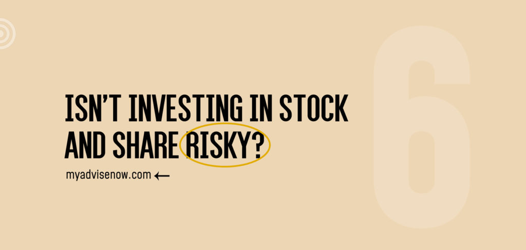 Isn’t investing in stock and share risky?