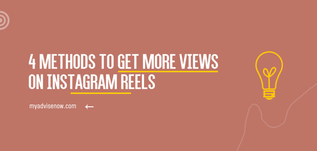 4 Methods to Get More Views on Instagram Reels | MyAdviseNow
