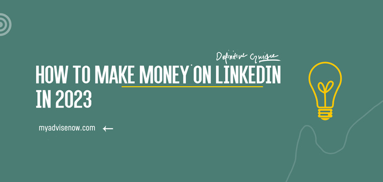 How to Make Money on LinkedIn in 2023 | MyAdviseNow