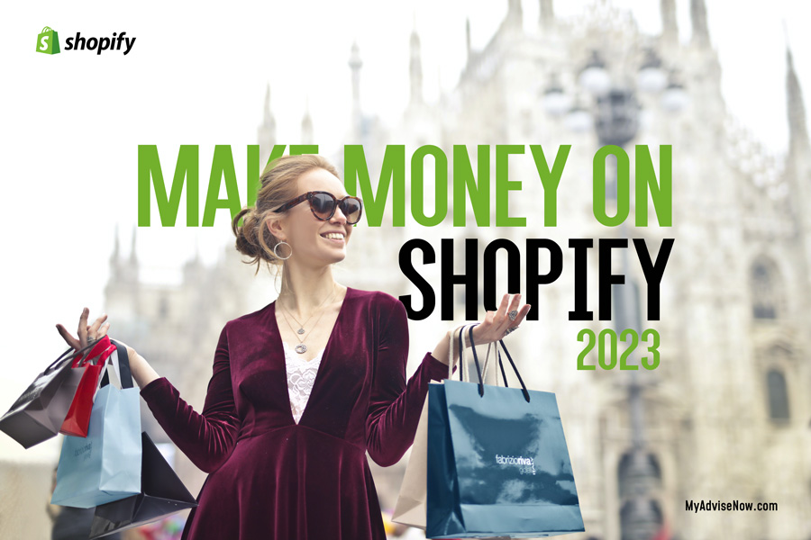 How to Make Money on Shopify in 2023 | MyAdviseNow