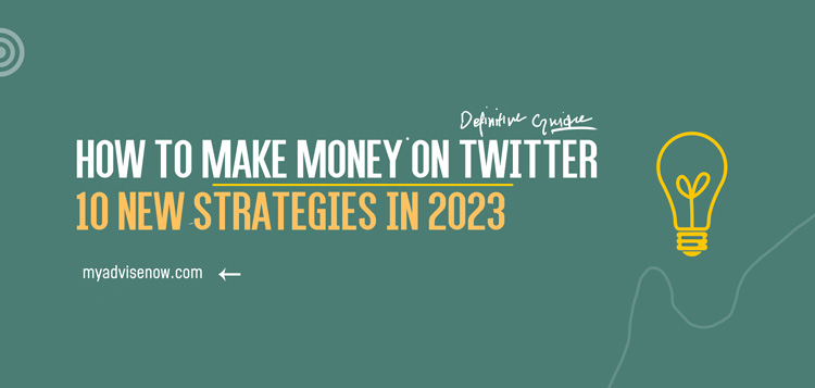 How to Make Money on Twitter In 2023| MyAdviseNow 