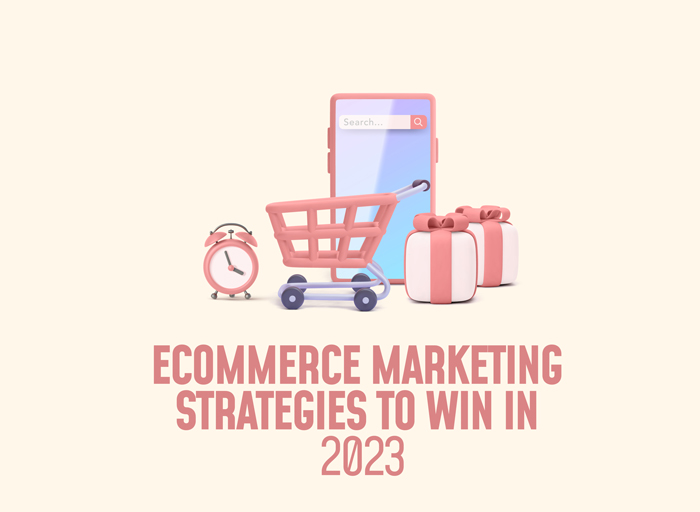 The Ultimate eCommerce Marketing Strategies to Win in 2023